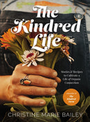 The Kindred Life : Stories and   Recipes to Cultivate a Life of Organic Connection-9780785241096