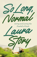 So Long, Normal : Living and Loving the Free Fall of Faith-9780785248521