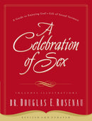 A Celebration Of Sex : A Guide to Enjoying God's Gift of Sexual Intimacy-9780785264675