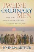 Twelve Ordinary Men : How the Master Shaped His Disciples for Greatness, and What He Wants to Do with You-9780785288244