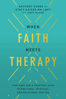 When Faith Meets Therapy : Find Hope and a Practical Path to Emotional, Spiritual, and Relational Healing-9780785289784