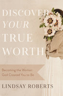 Discover Your True Worth : Becoming the Woman God Created You to Be-9780785290742