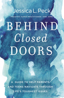 Behind Closed Doors : A Guide to Help Parents and Teens Navigate Through Life's Toughest Issues-9780785291985