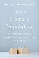 Every Home a Foundation : Experiencing God through Your Everyday Routines-9780785292265