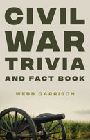 Civil War Trivia and Fact Book : The Ultimate Resource Mastering the History of America's War Between the States-9780785295280