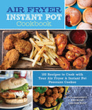 Air Fryer Instant Pot Cookbook : 100 Recipes to Cook with Your Air Fryer & Instant Pot Pressure Cooker Volume 5-9780785838661