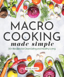 Macro Cooking Made Simple : 50+ Recipes for Clean Eating and Healthy Living-9780785841999