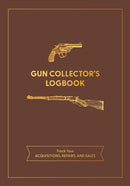 Gun Collector's Logbook : Track Your Acquisitions, Repairs, and Sales-9780785843252