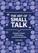The Art of Small Talk : A Workbook to Connect, Build Confidence, and Improve Your Well-Being-9780785844709