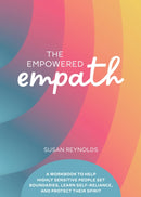 The Empowered Empath : A Workbook to Help Highly Sensitive People Set Boundaries, Learn Self-Reliance, and Protect Their Spirit-9780785844716