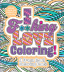 I F**king Love Coloring! : A D*mn Good Coloring Book - More Than 100 Pages to Color-9780785845348