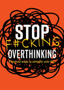 Stop F*cking Overthinking : Practical Ways to Simplify Your Life.-9780785846444