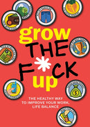 Grow the F*ck Up : The Healthy Way to Improve Your Work, Life Balance-9780785846475