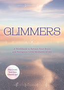 Glimmers : A Workbook to Retrain Your Brain and Recognize Little Moments of Joy-9780785847946
