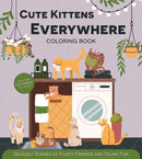 Cute Kittens Everywhere Coloring Book : Snuggly Scenes of Fluffy Friends and Feline Fun-9780785848707