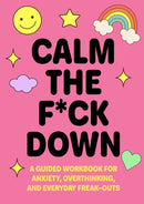 Calm the F*ck Down : A Guided Workbook for Anxiety, Overthinking, and Everyday Freak-Outs-9780785849032