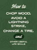 How to Chop Wood, Avoid a Lightning Strike, Change a Tire, and Other Useful Life Skills