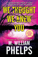 We Thought We Knew You : A Terrifying True Story of Secrets and Murder-9780786046690