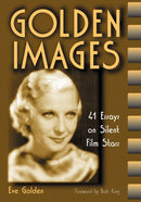 Golden Images : 41 Essays on Silent Film Stars-9780786408344