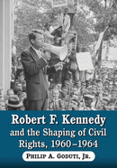 Robert F. Kennedy and the Shaping of Civil Rights, 1960-1964-9780786449439