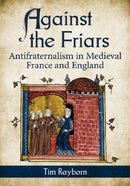 Against the Friars : Antifraternalism in Medieval France and England-9780786468317