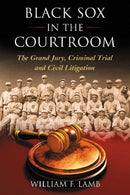 Black Sox in the Courtroom : The Grand Jury, Criminal Trial and Civil Litigation-9780786472680