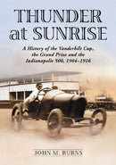 Thunder at Sunrise : A History of the Vanderbilt Cup, the Grand Prize and the Indianapolis 500, 1904-1916-9780786477128