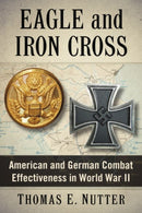 Eagle and Iron Cross : American and German Combat Effectiveness in World War II-9780786493913