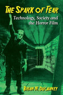 The Spark of Fear : Technology, Society and the Horror Film-9780786495115