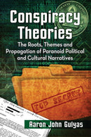 Conspiracy Theories : The Roots, Themes and Propagation of Paranoid Political and Cultural Narratives-9780786497263