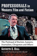 Professionals in Western Film and Fiction : The Portrayal of Doctors, Lawyers, Journalists, Clergymen and Others-9780786497294