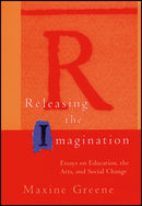 Releasing the Imagination: Essays on Education, th the Arts & Social Change (Paper)