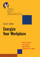 Energize Your Workplace : How to Create and Sustain High-Quality Connections at Work-9780787956226