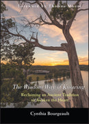 The Wisdom Way of Knowing – Reclaiming An Ancient Tradition to Awaken the Heart