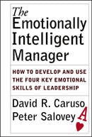 The Emotionally Intelligent Manager : How to Develop and Use the Four Key Emotional Skills of Leadership-9780787970710