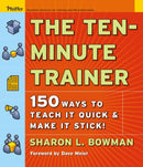 The Ten-Minute Trainer : 150 Ways to Teach it Quick and Make it Stick!-9780787974428
