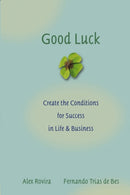 Good Luck : Creating the Conditions for Success in Life and Business-9780787976071