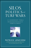 Silos, Politics and Turf Wars : A Leadership Fable About Destroying the Barriers That Turn Colleagues Into Competitors-9780787976385