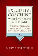 Executive Coaching with Backbone and Heart – A Systems Approach to Engaging Leaders with Their Challenges 2e