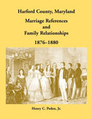Harford County, Maryland Marriage References and Family Relationships, 1876-1880-9780788410031