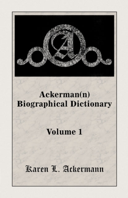 Ackerman(n) Biographical Dictionary, Volume 1-9780788415272