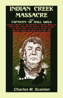 Indian Creek Massacre and Captivity of Hall Girls : Complete History of the Massacre of Sixteen Whites-9780788421778