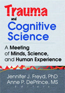 Trauma and Cognitive Science : A Meeting of Minds, Science, and Human Experience-9780789013743
