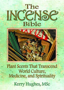 The Incense Bible : Plant Scents That Transcend World Culture, Medicine, and Spirituality-9780789021700