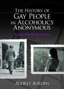 The History of Gay People in Alcoholics Anonymous : From the Beginning-9780789030399