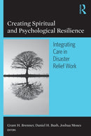 Creating Spiritual and Psychological Resilience : Integrating Care in Disaster Relief Work-9780789034557