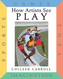 How Artists See Play : Sports Games Toys Imagination-9780789203939