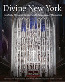 Divine New York : Inside the Historic Churches and Synagogues of Manhattan-9780789214454