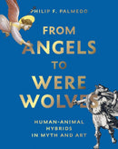 From Angels to Werewolves : Human-Animal Hybrids in Myth and Art-9780789214461