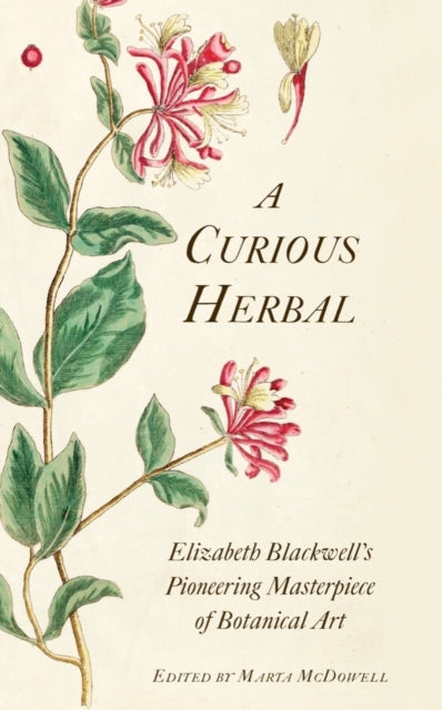 A Curious Herbal : Elizabeth Blackwell's Pioneering Masterpiece of Botanical Art-9780789214539